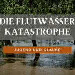 15. Die Flutwasser Katastrophe